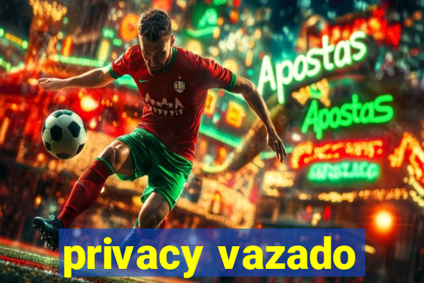 privacy vazado